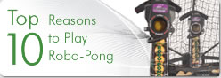 Top 10 Reasons to Play Robo-Pong